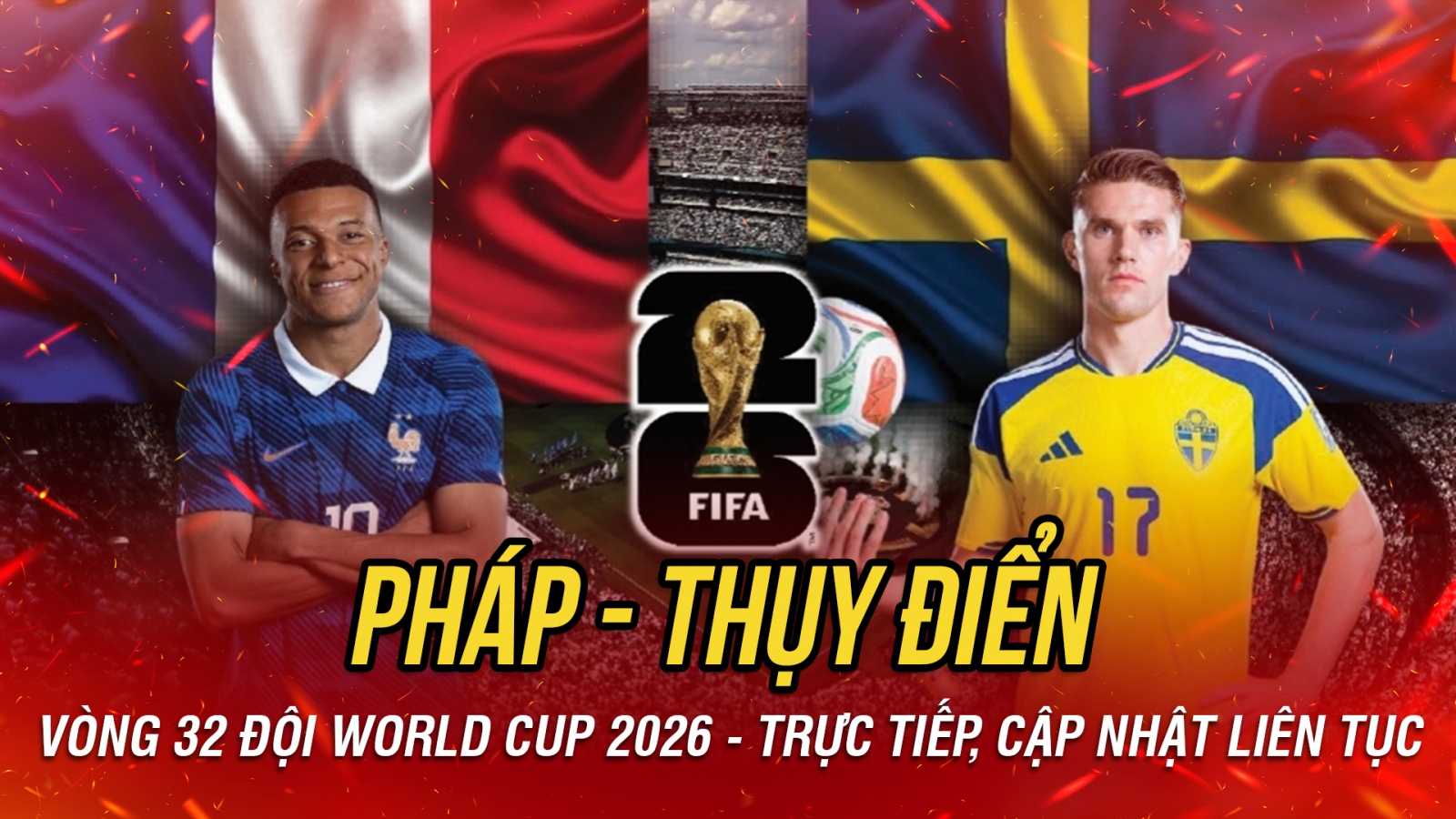 Trực tiếp Pháp vs Thụy Điển vòng 32 đội World Cup 2026: Chờ đợi bữa tiệc bàn thắng
